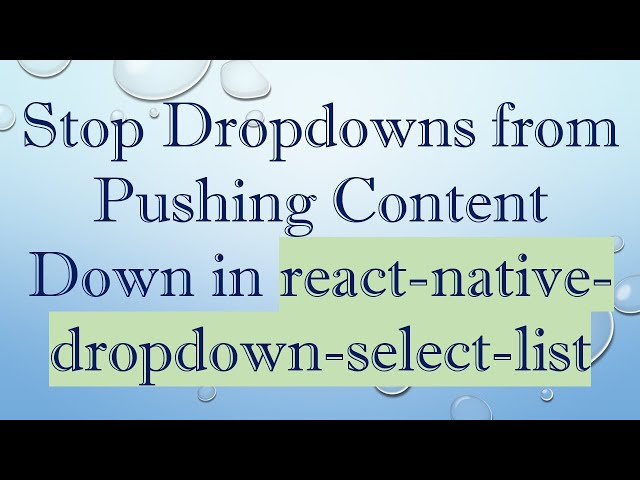 Stop Dropdowns from Pushing Content Down in react-native-dropdown-select-list