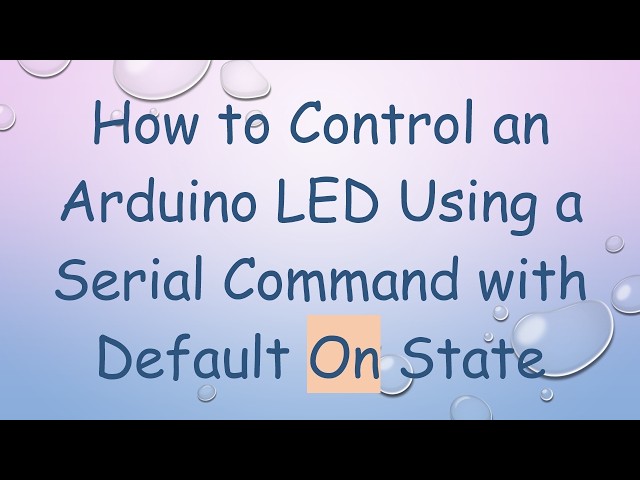 How to Control an Arduino LED Using a Serial Command with Default On State