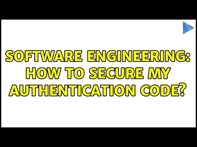 Software Engineering: How to secure my authentication code?