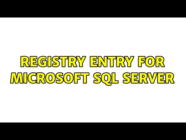 Registry entry for Microsoft SQL Server (2 Solutions!!)