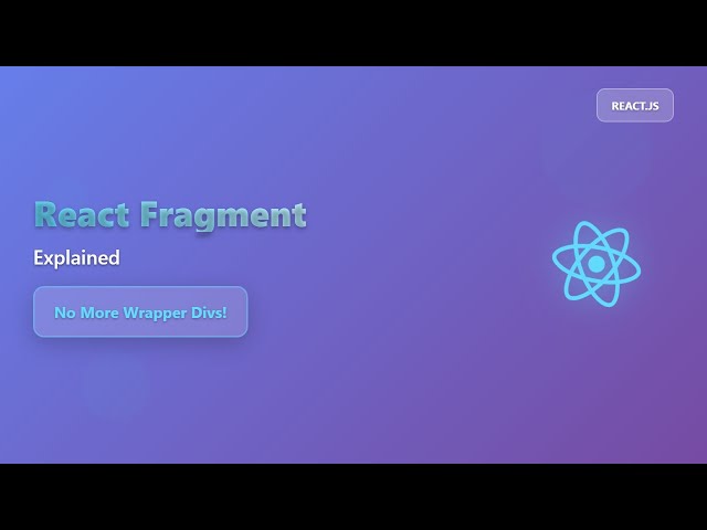 React Fragments: The Ultimate Guide to Cleaner React Components