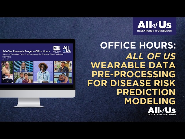 All of Us Wearable Data Pre-Processing for Disease Risk Prediction Modeling | Office Hours 7.31.26