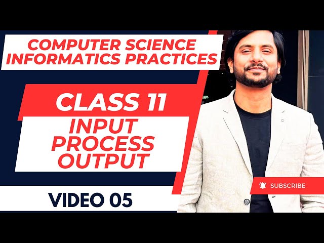 CS / IP Class 11 | Chapter 01 | Computer Fundamental | Input Process Output