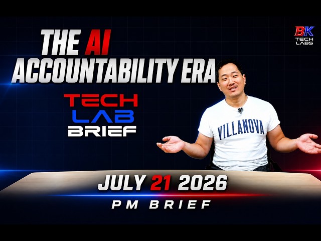 The AI Accountability Era - Full Tech Lab Brief - July 21, 2026 PM