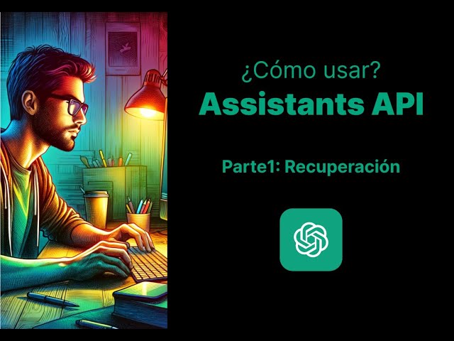 Tutorial Assistants API de OpenAI - Parte1 Recuperación de Información (Retrieval)