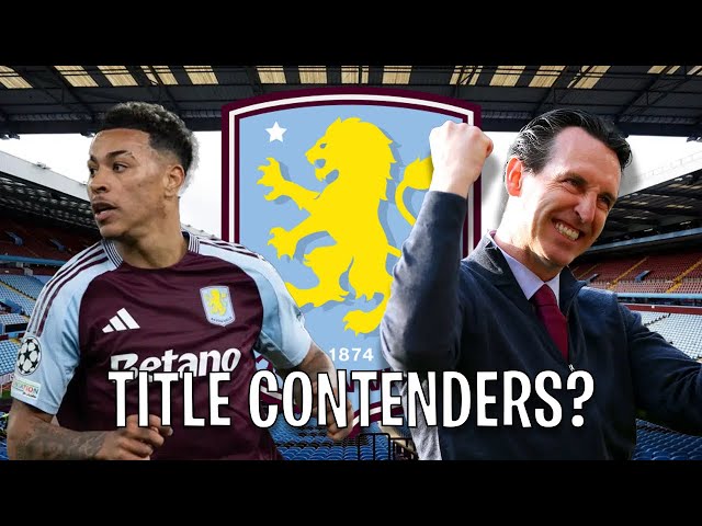 Aston Villa's Premier League Title Dream: REALISTIC or Just HYPE?
