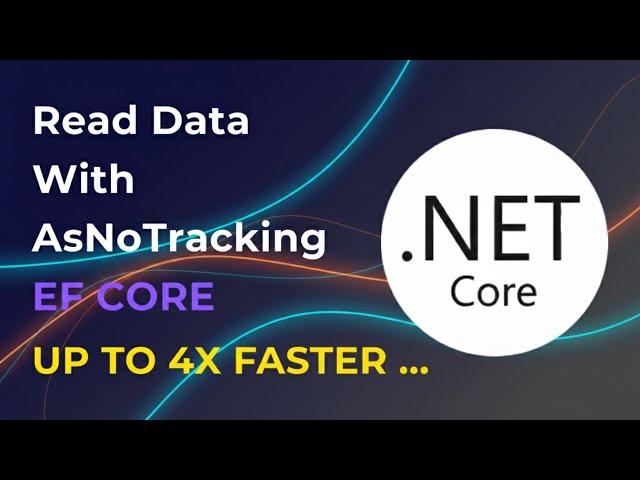 Stop Making This EF Core Mistake: Read Data 4x Faster with AsNoTracking!