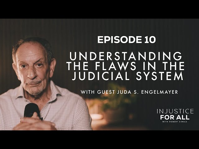 Understanding the Flaws in the Judicial System | Episode 10 with Juda S. Engelmayer