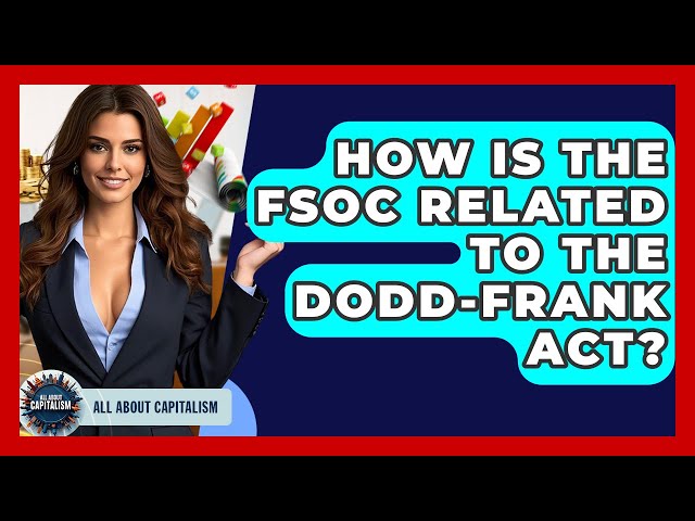 How Is The FSOC Related To The Dodd-Frank Act? - All About Capitalism