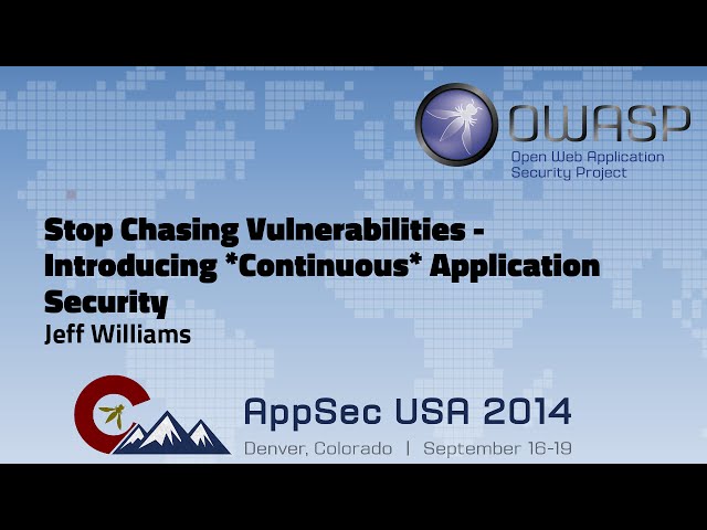 Stop Chasing Vulnerabilities - Introducing Continuous Application Security - OWASP AppSecUSA 2014