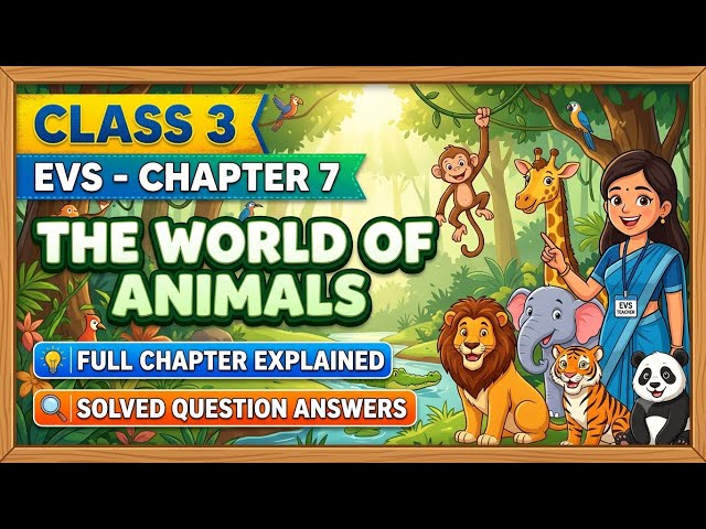 Class 3 EVS Chapter 7 The World of Animals Full Chapter Explanation By My Study Style 