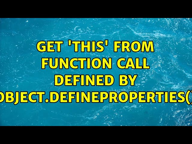 Get 'this' from function call defined by Object.defineProperties()