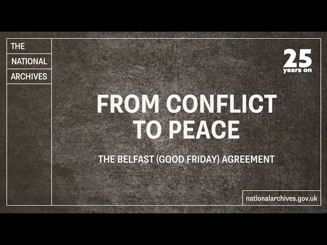From Conflict to Peace - The Belfast (Good Friday) Agreement - 25 Years On