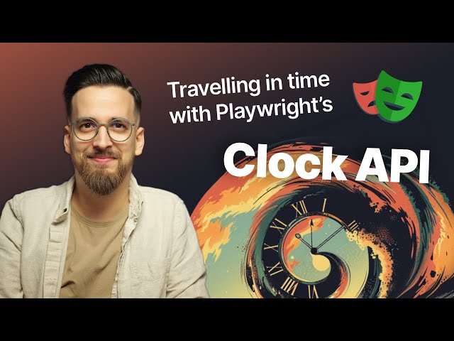 Playwright’s clock API explained