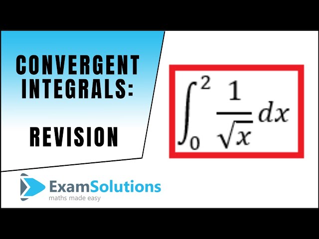 Convergent Integrals : ExamSolutions Maths Revision