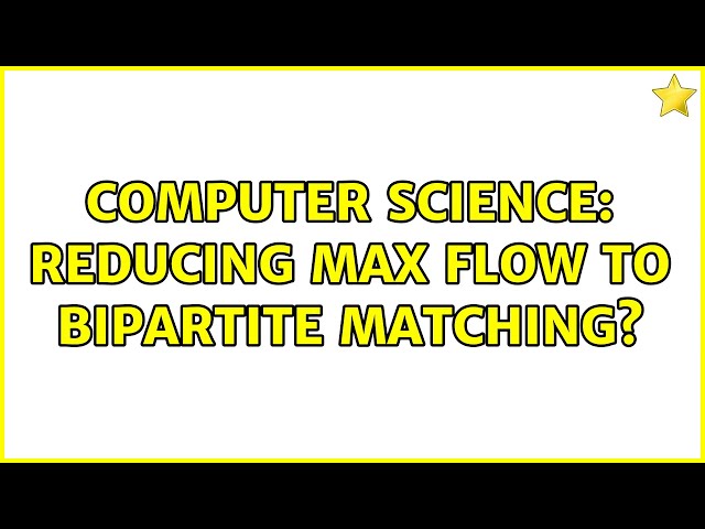 Computer Science: Reducing max flow to bipartite matching?