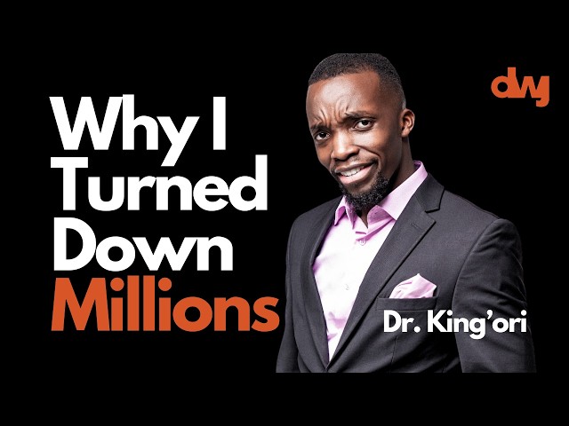 Why I Turned Down Millions  - Dr. Kin'gori