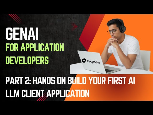 GenAI For Application Developers - Part 2: Hands on building your first LLM Client Application