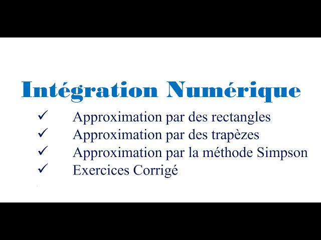 Intégration Numérique Approximation par des Rectangles, des Trapèzes et la Méthode Simpson+Exercices