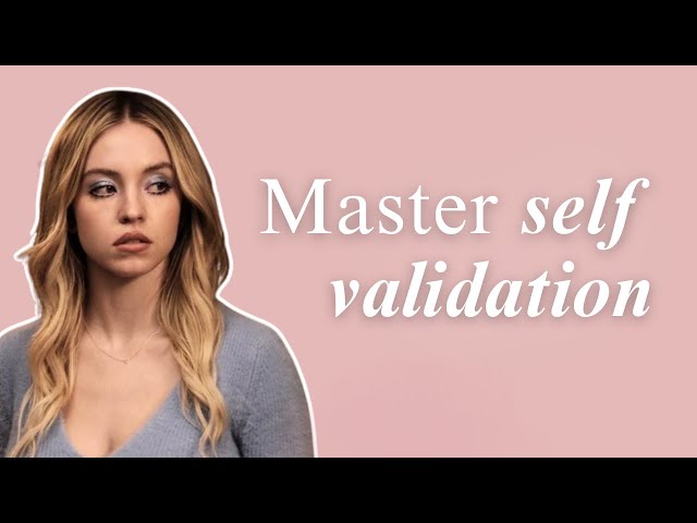 Master Self-Validation: Don’t Be Cassie Howard