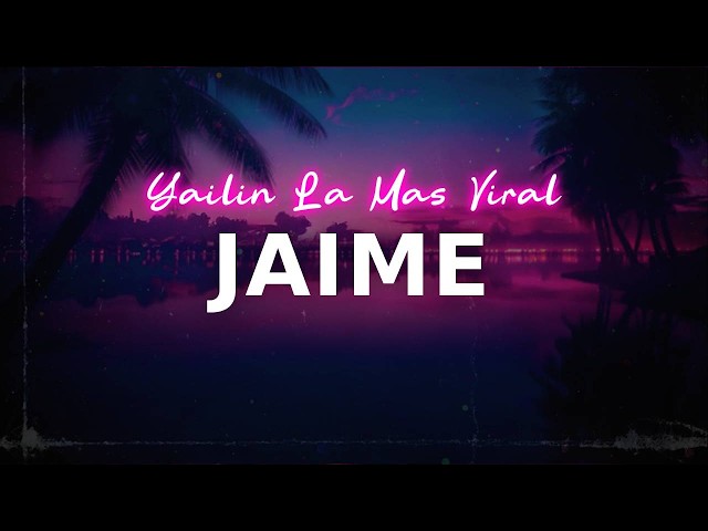 Yailin La Mas Viral - Jaime | lyrics
