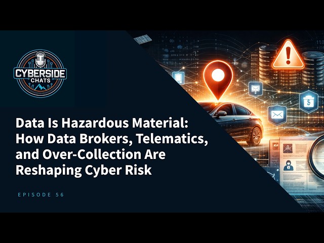 Data Is Hazardous Material: How Data Brokers Telematics and Over-Collection Are Reshaping Cyber Risk