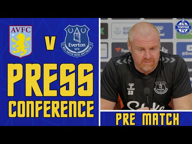 Aston Villa V Everton | Sean Dyche's Pre-Match Press Conference
