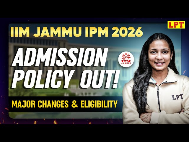 All About IIM Jammu IPM 2026: Official Notification, Seats, Eligibility & MAJOR Changes Explained