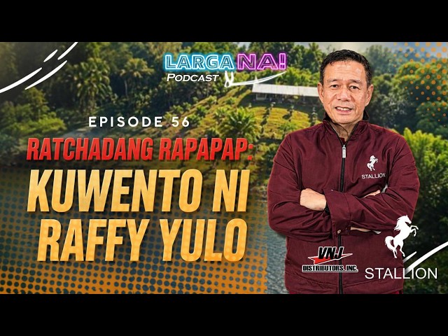 Episode 56: Ratchadang Rapapap: Kuwento ni Raffy Yulo | LARGA NA!