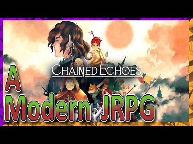 Chained Echoes | A Modern "JRPG" Worth Playing!