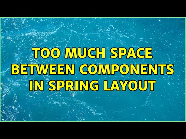 Too much space between components in Spring layout (2 Solutions!!)