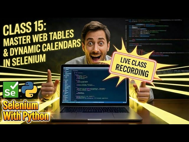 Selenium Python Class 15 LIVE: Master Web Tables & Dynamic Calendars in Selenium