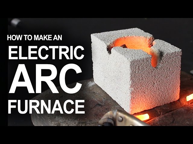 How To Make An Electrical Arc Furnace
