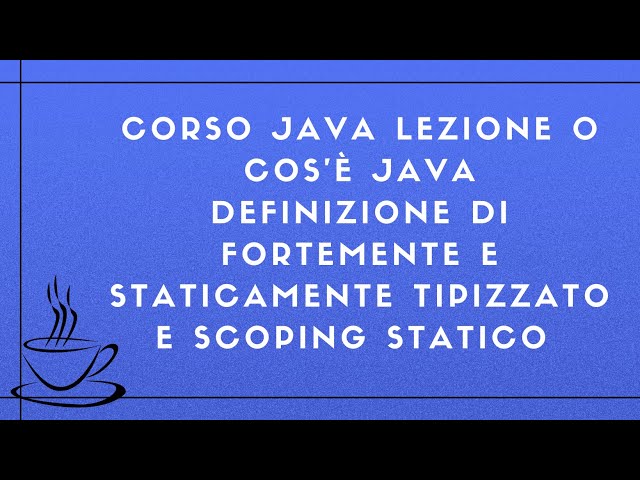 Corso Java Completo 2025 Lezione 0 - Definizione di Fortemente e staticamente tipizzato e Scoping