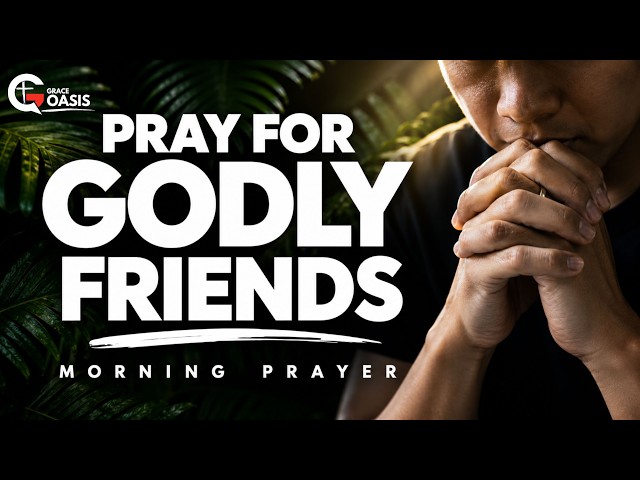 A Prayer for Godly Friendships That Sharpen You | Morning Prayer