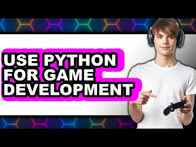 How to Use Python for Game Development (only Way)