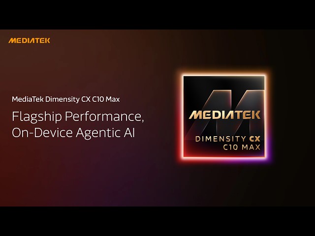 MediaTek Dimensity CX C10 Max - Flagship Performance & On-Device Agentic AI