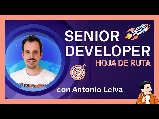 Hoja de ruta hacia Senior Android Developer con Antonio Leiva