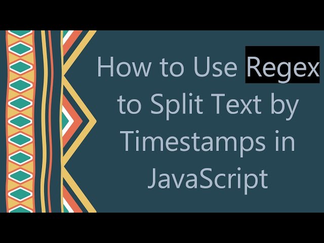 How to Use Regex to Split Text by Timestamps in JavaScript
