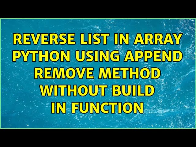 Reverse list in array Python using append remove method without build in function (4 Solutions!!)