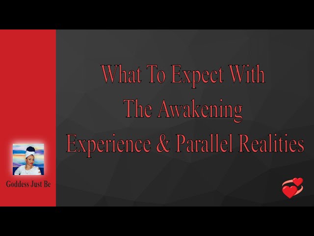 What To Expect With The Awakening Experience & Parallel Realities