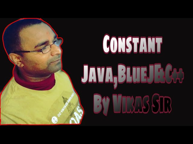 Constant •||• Blue J, Java C++ •||• By Vikash Sir