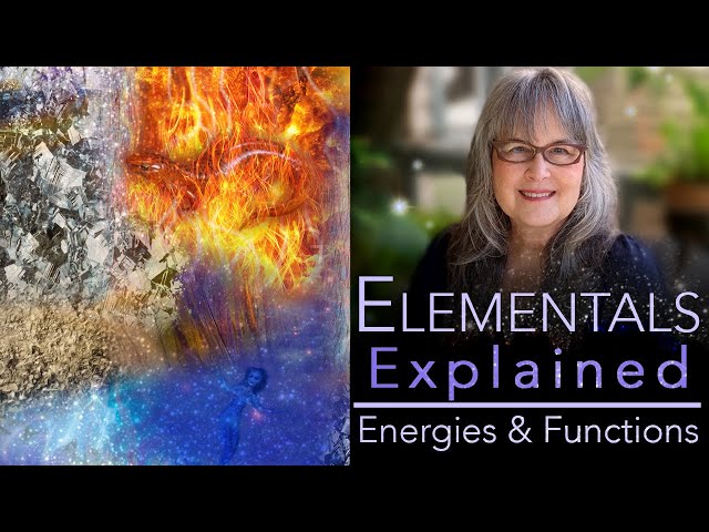 2 -  Elementals: an explanation of the essential energies and functions of elements