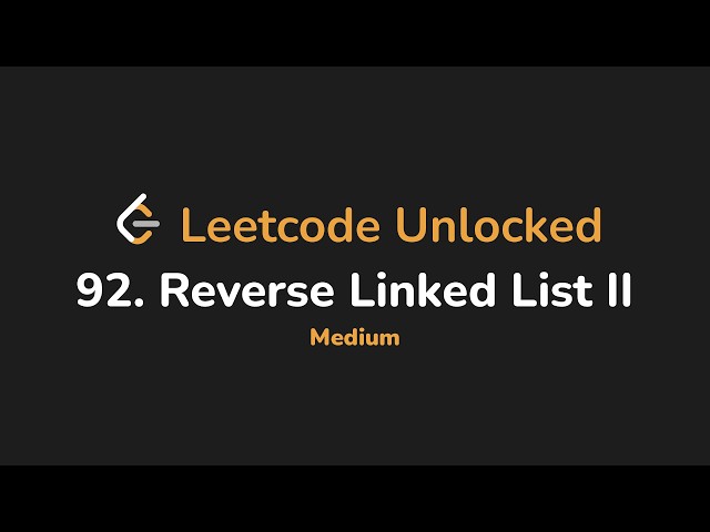 92. Reverse Linked List II | Leetcode Unlocked - Python