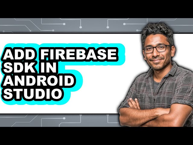 How to Add Firebase Sdk in Android Studio - Full Guide