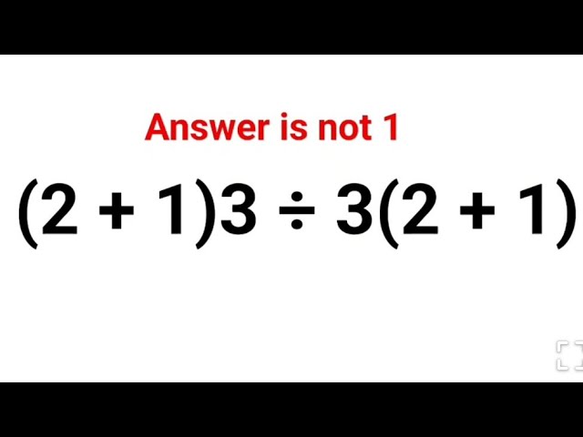 (2+ 1)3 ÷ 3(2+1). Literally everyone thought the answer was 1 and got it wrong! Can you do it right?