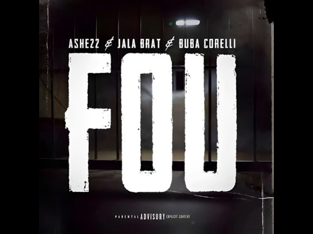 ASHE22 & JALA BRAT & BUBA CORELLI - FOU
