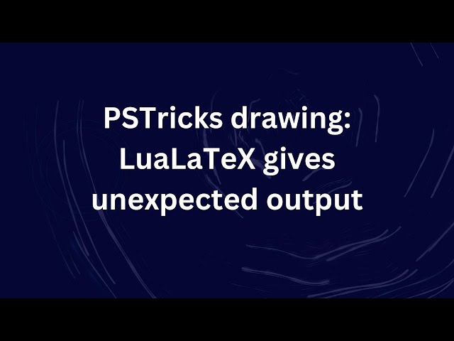 PSTricks drawing: LuaLaTeX gives unexpected output
