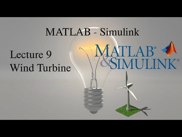 MATLAB and Simulink Tutorial: Lecture 9, Wind Turbine