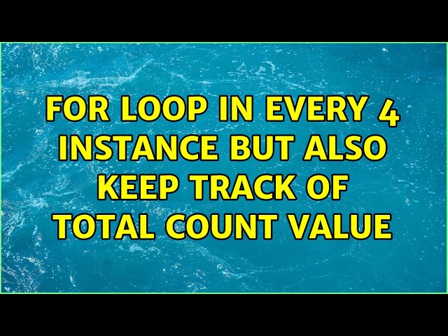 For loop in every 4 instance but also keep track of total count value